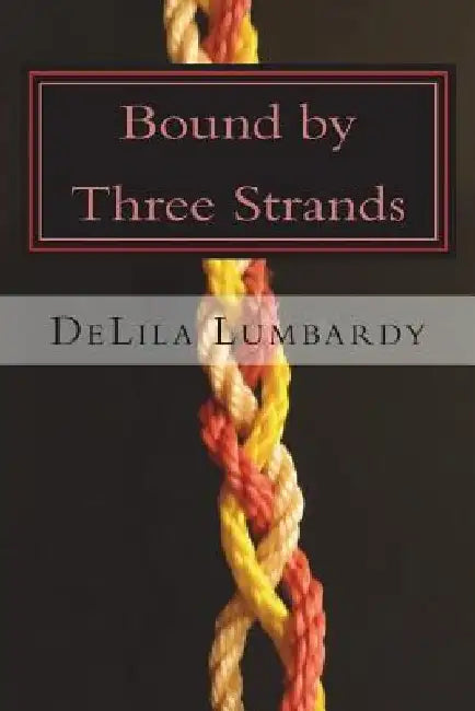 Bound by Three Strands by Delila Lumbardy