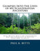 Glimpses Into the Lives of My Scandinavian Ancestors: With Helpful Hints for Genealogists Who Are Interested in Writing Their Own Glimpses by Paul K. Betts