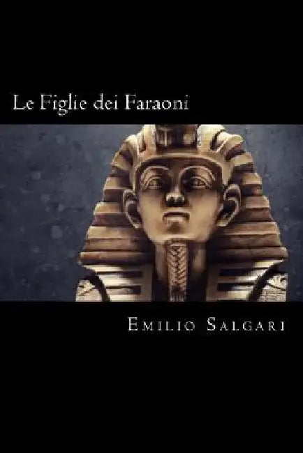 Le Figlie dei Faraoni (Italian Edition) by Salgari, Emilio