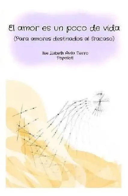 El amor es un poco de vida: Para amores destinados al fracaso by Octavio Sandoval Serrano, Ilse Lizbeth Avila Fierro
