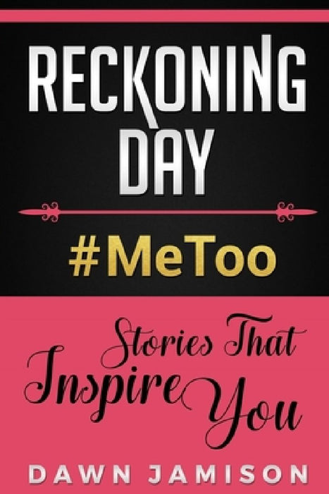 Reckoning Day: #MeToo Stories That Inspire You by Dawn Jamison