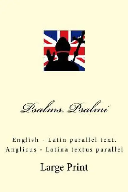 Psalms. Psalmi: English - Latin parallel text. Anglicus - Latina textus parallel by Kushnir, Ivan