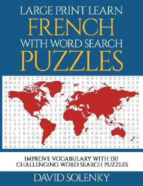 Large Print Learn French with Word Search Puzzles: Learn French Language Vocabulary with Challenging Easy-To-Read Word Find Puzzles by David Solenky