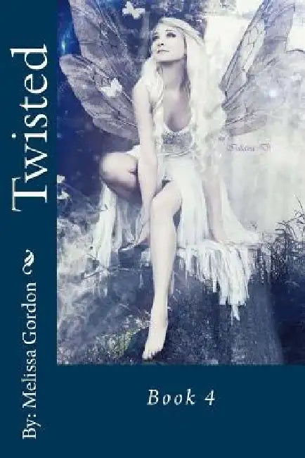 Twisted: Book 4 by Melissa C. Gordon