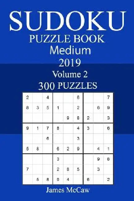 300 Medium Sudoku Puzzle Book 2019 by James McCaw