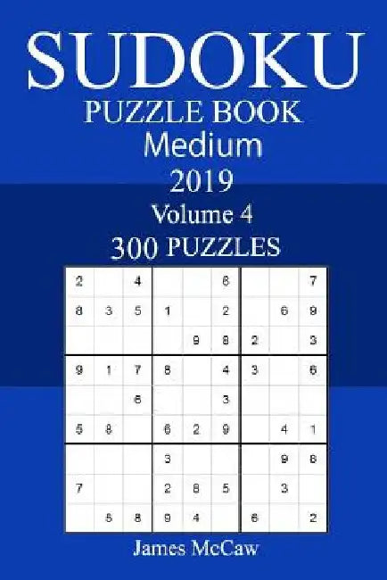 300 Medium Sudoku Puzzle Book 2019 by James McCaw