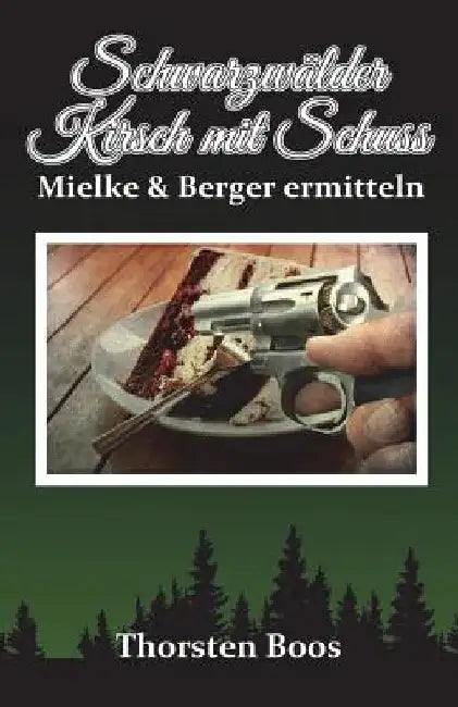 Schwarzwälder Kirsch mit Schuss: Mielkes erster Fall by Boos, Thorsten
