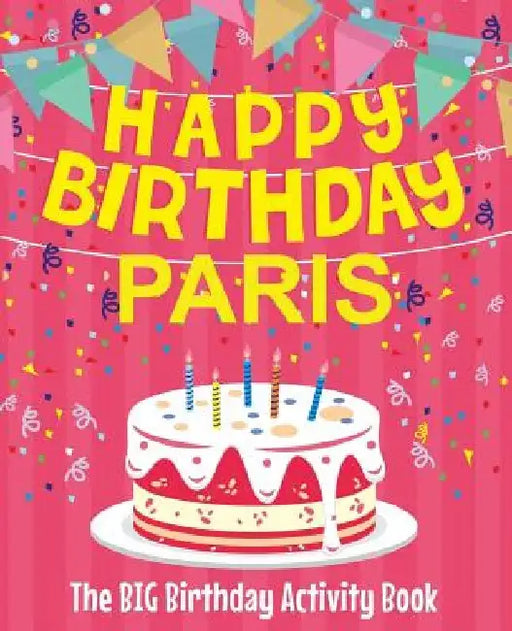 Happy Birthday Paris - The Big Birthday Activity Book: Personalized Children's Activity Book by Birthdaydr