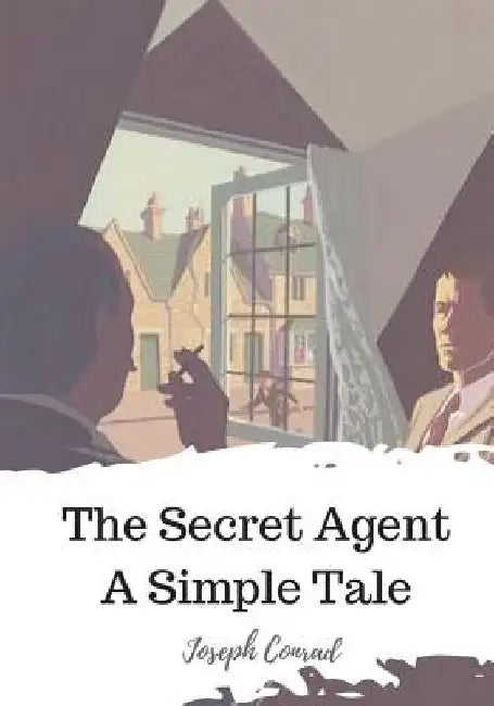 The Secret Agent A Simple Tale by Joseph Conrad