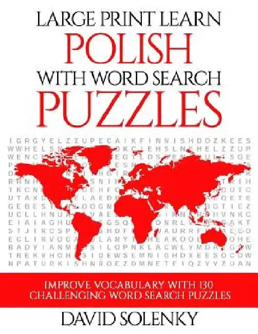 Large Print Learn Polish with Word Search Puzzles: Learn Polish Language Vocabulary with Challenging Easy to Read Word Find Puzzles by David Solenky