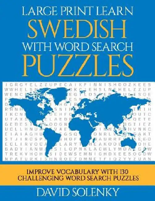 Large Print Learn Swedish with Word Search Puzzles: Learn Swedish Language Vocabulary with Challenging Easy to Read Word Find Puzzles by David Solenky