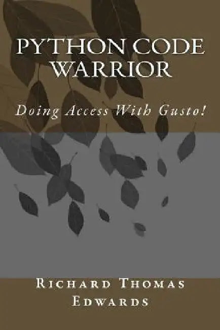 Python Code Warrior - Doing Access with Gusto! by Richard Thomas Edwards