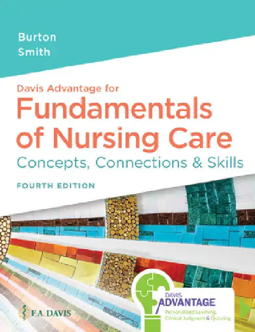 Davis Advantage for Fundamentals of Nursing Care: Concepts, Connections & Skills by Marti Burton