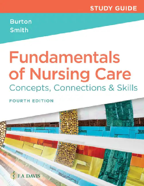 Study Guide for Fundamentals of Nursing Care: Concepts, Connections & Skills by Marti Burton, David Smith