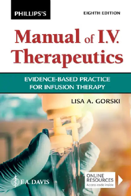 Phillips's Manual of I.V. Therapeutics: Evidence-Based Practice for Infusion Therapy by Lisa Gorski