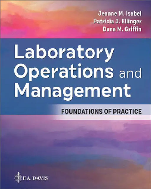 Laboratory Operations and Management: Foundations of Practice by Jeanne M. Isabel, Patricia J. Ellinger, Dana M. Griffin