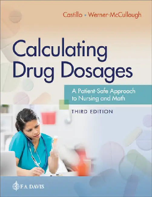 Calculating Drug Dosages: A Patient-Safe Approach to Nursing and Math by Sandra Luz Martinez de Castillo
