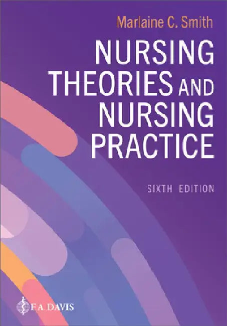 Nursing Theories and Nursing Practice by Marlaine C. Smith