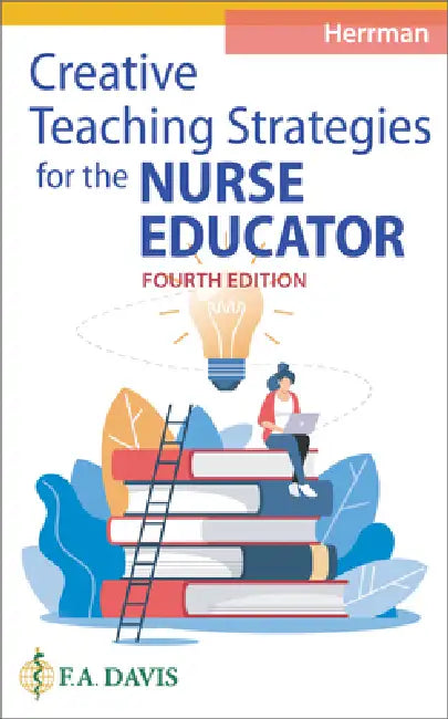 Creative Teaching Strategies for the Nurse Educator by Judith W. Herrman