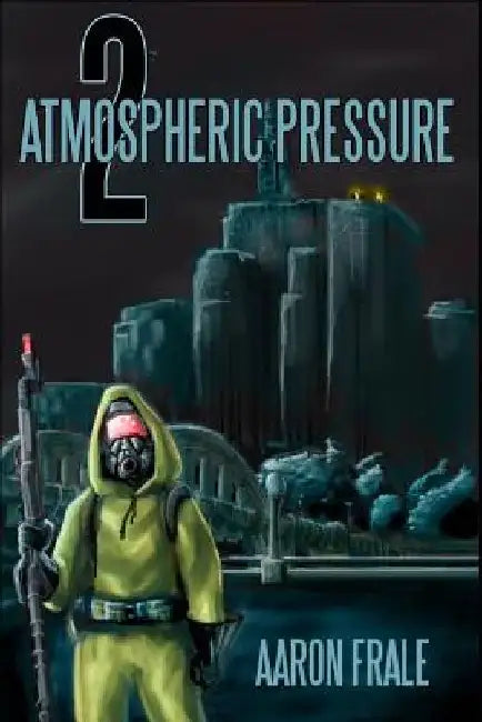 Atmospheric Pressure 2: The Rise of the Resistance by Aaron Frale