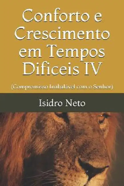 Conforto E Crescimento Em Tempos Dificeis IV: (compromisso Inabal by Neto, Isidro