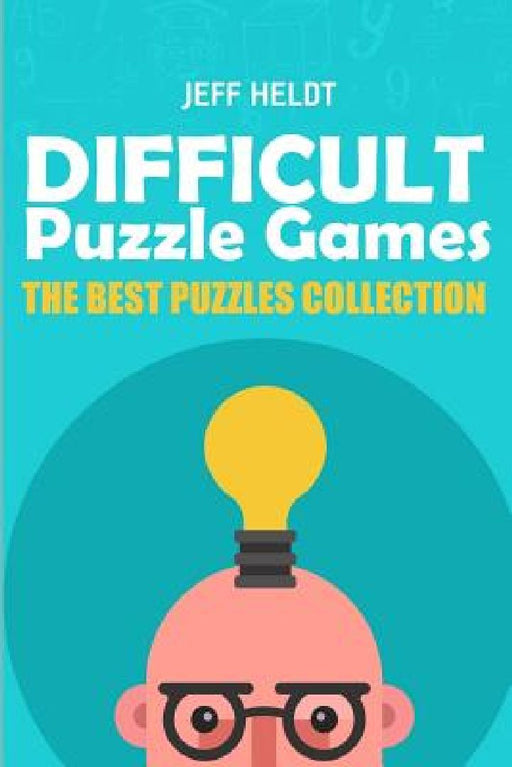 Difficult Puzzle Games: Skyscraper Sudoku Puzzles - The Best Puzzles Collection by Jeff Heldt