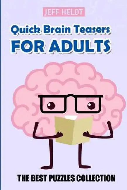 Quick Brain Teasers For Adults: Mirukuti Puzzles - The Best Puzzles Collection by Jeff Heldt