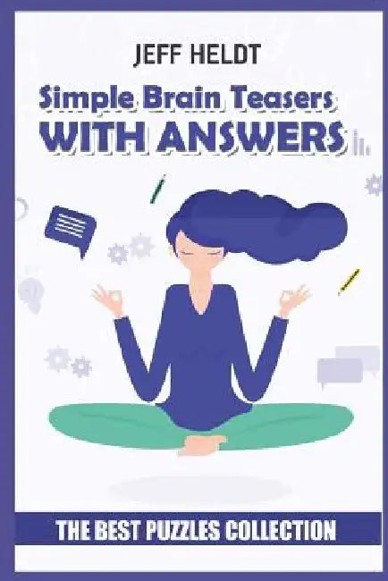 Simple Brain Teasers With Answers: Open Office Puzzles - The Best Puzzles Collection by Jeff Heldt