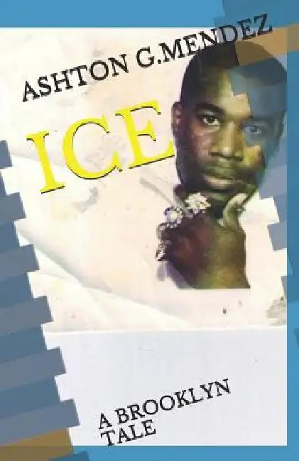 Ice: A Brooklyn Tale by Ashton G. Mendez