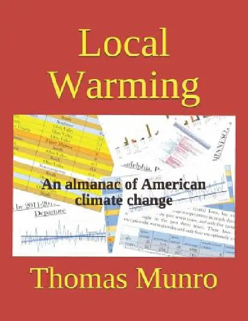 Local Warming: An almanac of American climate change by Thomas Munro