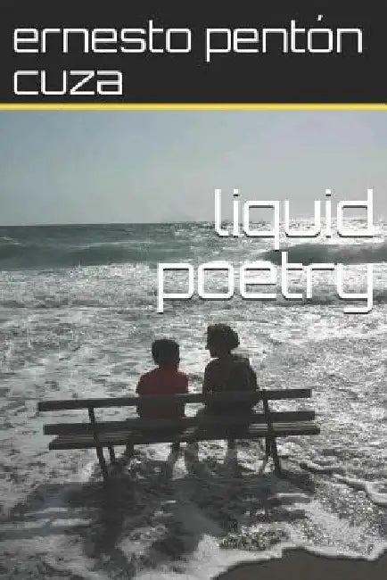 liquid poetry by Pentón Cuza, Ernesto
