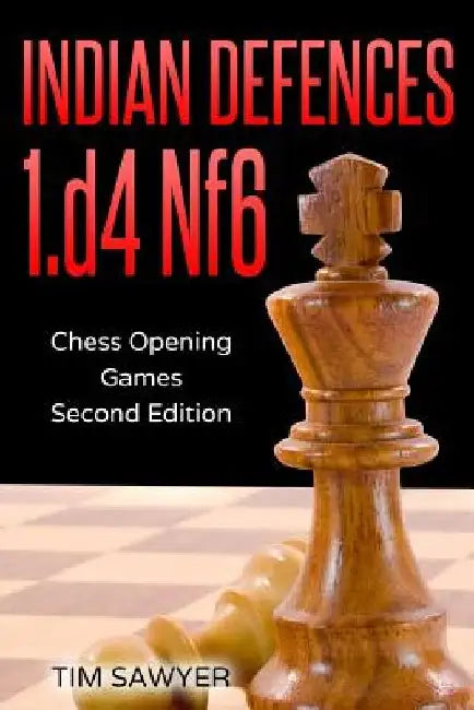 Indian Defences 1.d4 Nf6: Chess Opening Games - Second Edition by Tim Sawyer
