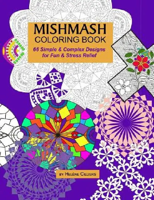 Mishmash Coloring Book: 66 Simple & Complex Designs for Fun and Stress Relief by Hel Cilliers