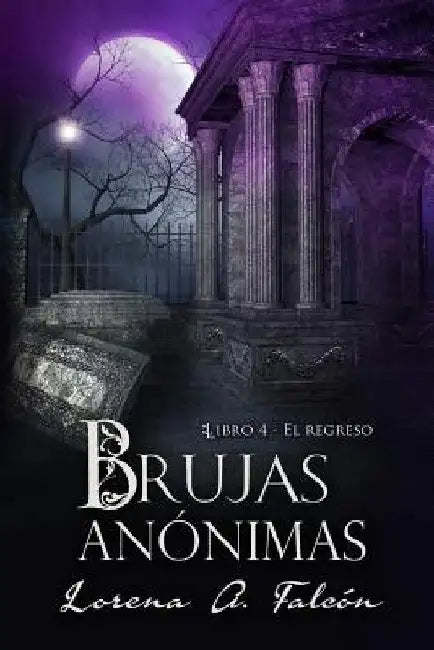 Brujas anónimas - Libro IV: El regreso by Falcón, Lorena A.