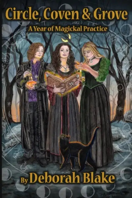 Circle, Coven, & Grove: A Year of Magickal Practice by Deborah Blake
