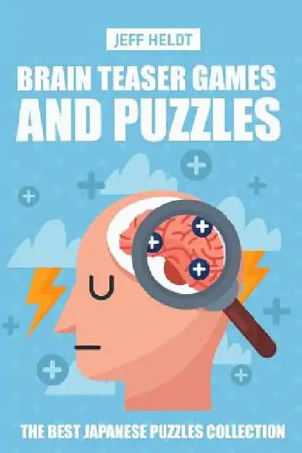 Brain Teaser Games And Puzzles: CalcuDoku Puzzles - The Best Japanese Puzzles Collection by Jeff Heldt