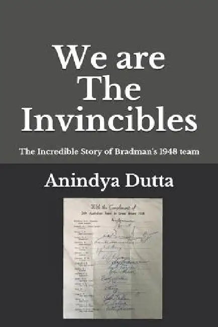 We are The Invincibles: The Incredible Story of Bradman's 1948 Team by Kersi Meher-Homji