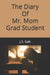 The Diary of Mr. Mom Grad Student by J. S. Salk
