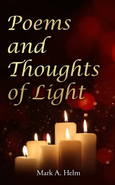 Poems and Thoughts of Light by Mark Von Helm
