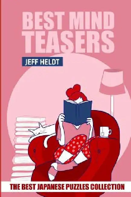 Best Mind Teasers: Kakuro 8x8 Puzzles -The Best Japanese Puzzles Collection by Jeff Heldt