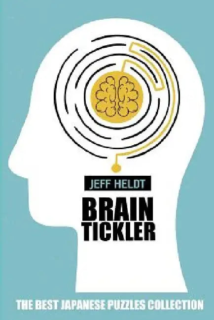 Brain Tickler: Mathrax Puzzles - The Best Japanese Puzzles Collection by Jeff Heldt