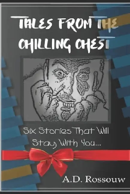 Tales from the Chilling Chest: Short Ghost Stories by A. D. Rossouw