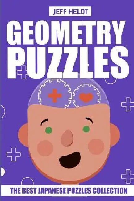 Geometry Puzzles: Shakashaka Puzzles - The Best Japanese Puzzles Collection by Jeff Heldt