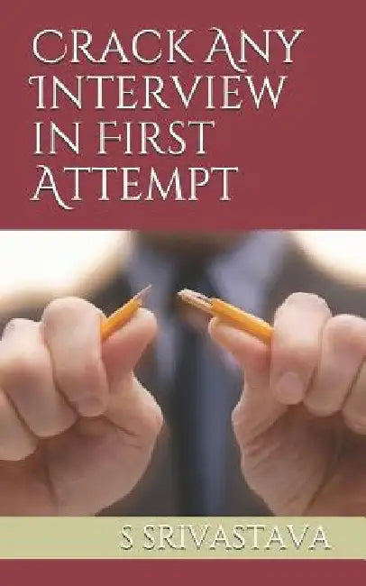 Crack Any Interview in First Attempt by S. Srivastava