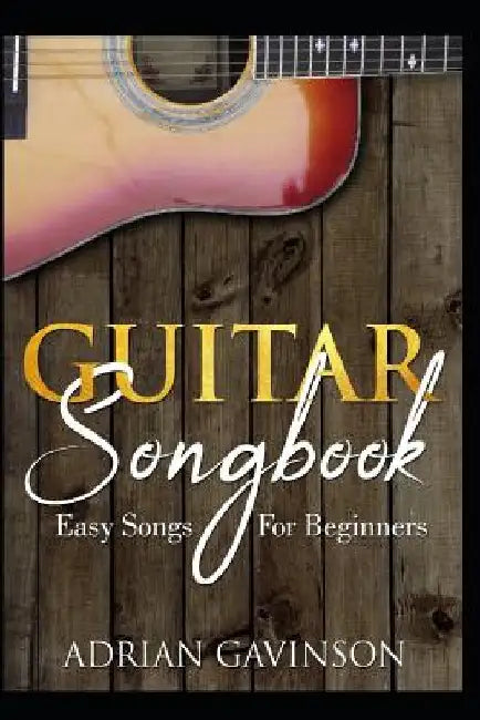 Guitar Songbook: Easy Songs for Beginners by Adrian Gavinson