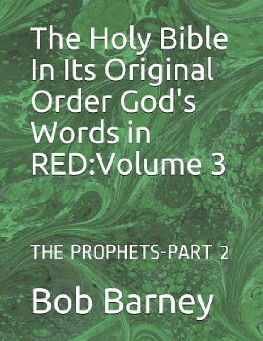 The Holy Bible In Its Original Order God's Words in RED: Volume 3: THE PROPHETS-PART 2 by Bob Barney