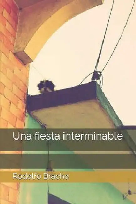 Una Fiesta Interminable by Bracho, Rodolfo
