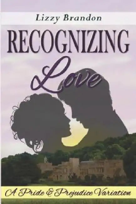 Recognizing Love: A Pride and Prejudice Variation by Lizzy Brandon