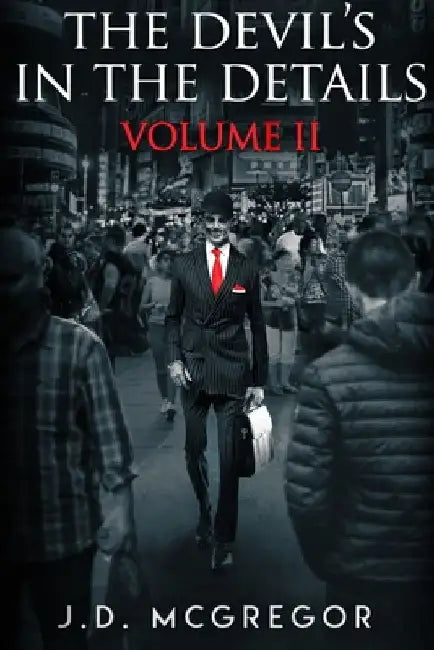 The Devil's In The Details Volume 2: Psychological Horror and Thriller Collection by J. D. McGregor