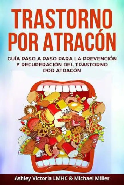 Trastorno por Atracón: Guía Paso a Paso para la Prevención y Recuperación del Trastorno por Atracón by Victoria, Ashley